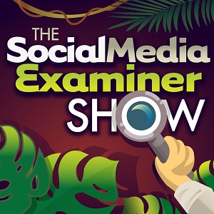 Social Media examiner show
