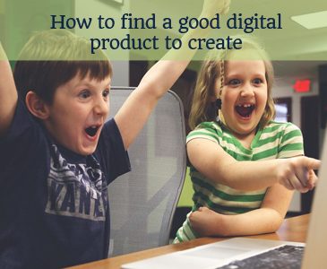 how to find a good digital product to create