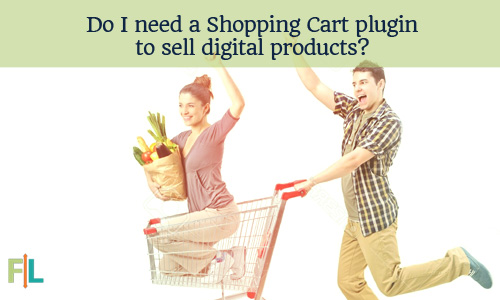 Do I need a Shopping Cart plugin to sell digital products